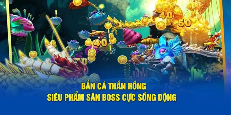 Bắn Cá Thần Rồng : Cách Chơi Nâng Cao Độ Hiệu Quả