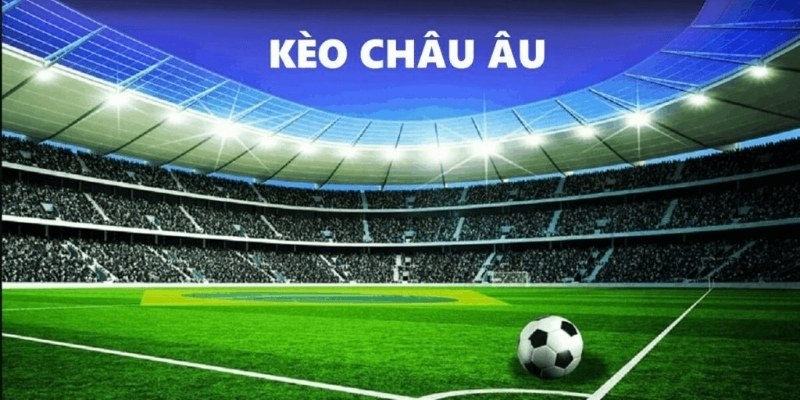 Soi Kèo Châu Âu – Bí Quyết Tuyệt Đỉnh Giúp Lụm Tiền 2025