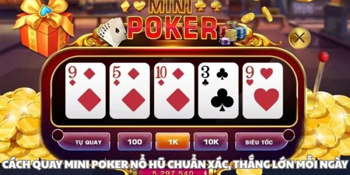 Cách Quay Mini Poker Nổ Hũ Chuẩn Xác, Thắng Lớn Mỗi Ngày