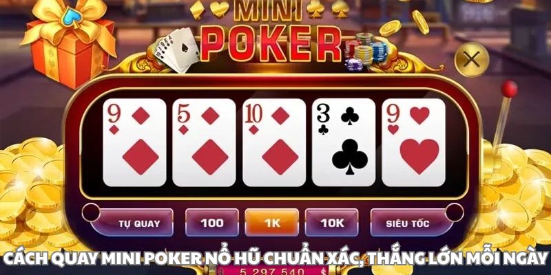Cách Quay Mini Poker Nổ Hũ Chuẩn Xác, Thắng Lớn Mỗi Ngày